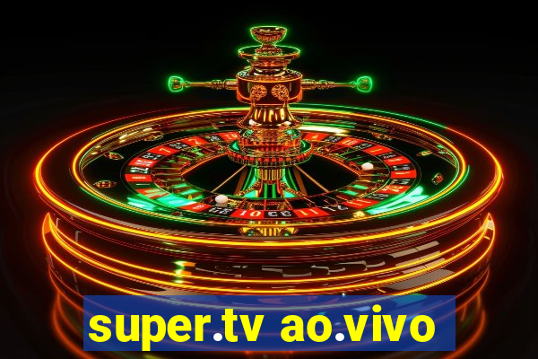 super.tv ao.vivo